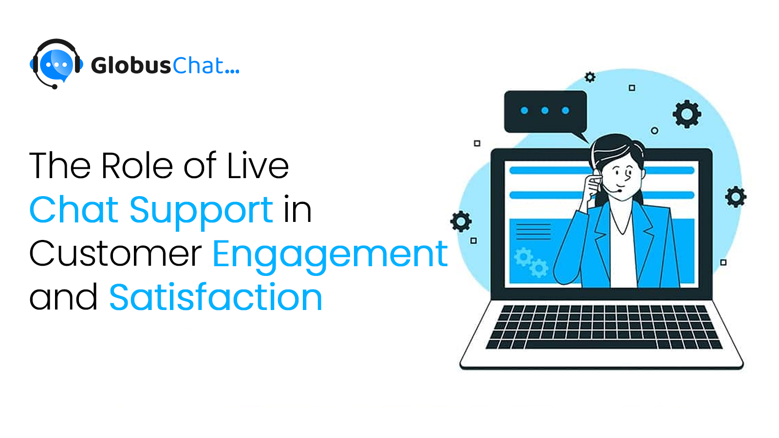 The Role of Live Chat Support in Customer Engagement and Satisfaction